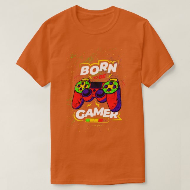 Geboren, Gamer zu sein T-Shirt (Design vorne)