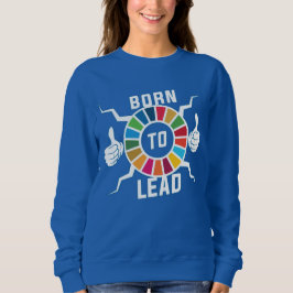 Geboren, Global Goals Leadership Motivierend zu fü Sweatshirt