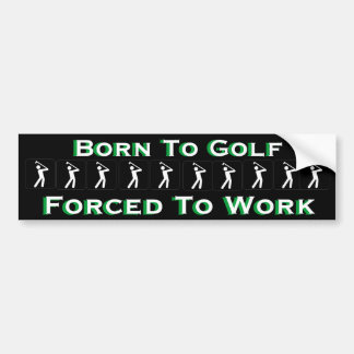 Geboren Golf zu spielen Zwangs, um das lustige Autoaufkleber
