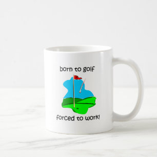 geboren Golf zu spielen Zwangs, um zu arbeiten Kaffeetasse