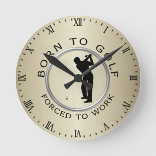 Geboren Golf zu spielen Zwangs, um zu arbeiten Runde Wanduhr