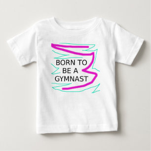 Geboren, Gymnast zu sein Baby T-shirt