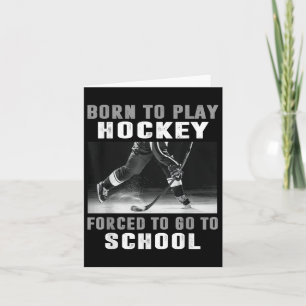 Geboren, Hockey zu spielen, gezwungen, zur Schule Karte