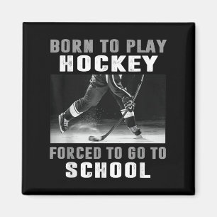 Geboren, Hockey zu spielen, gezwungen, zur Schule Magnet