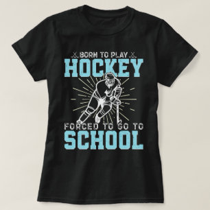 Geboren, Hockey zu spielen, gezwungen, zur Schule  T-Shirt