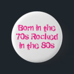 Geboren im 70er im 80er button<br><div class="desc">80er</div>