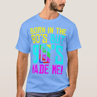 Geboren im 80er, aber 90er machte mich Liebe 80er T-Shirt