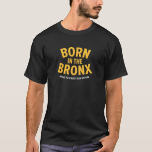 Geboren in der Bronx - wo die Straßen Rhythmus hab T-Shirt
