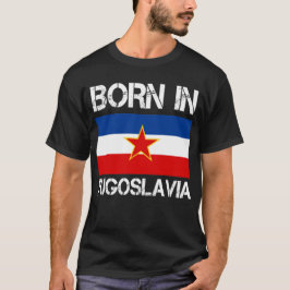 Geboren in Jugoslawien-Shirt T-Shirt