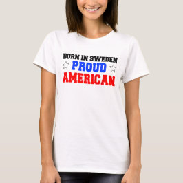 Geboren in Schweden Proud American T-Shirt