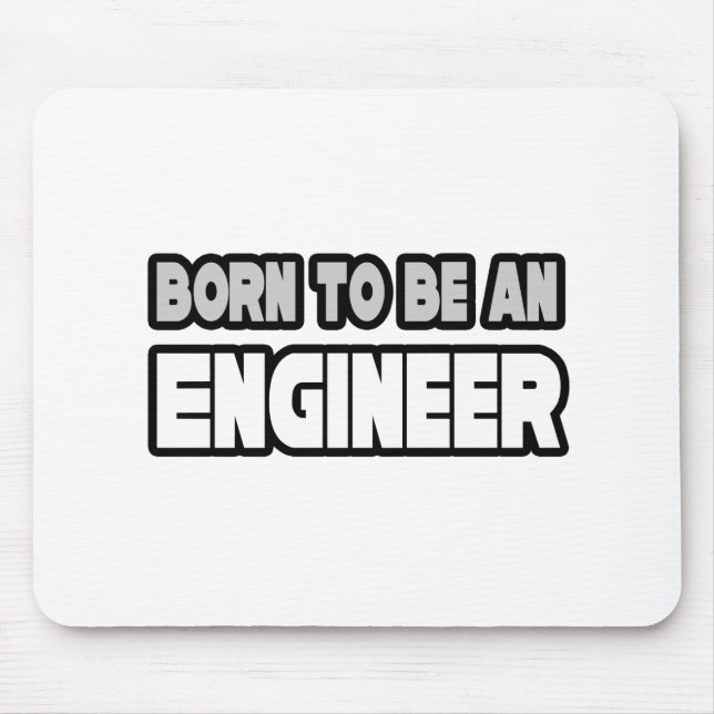 Geboren, Ingenieur zu sein Mousepad (Vorne)