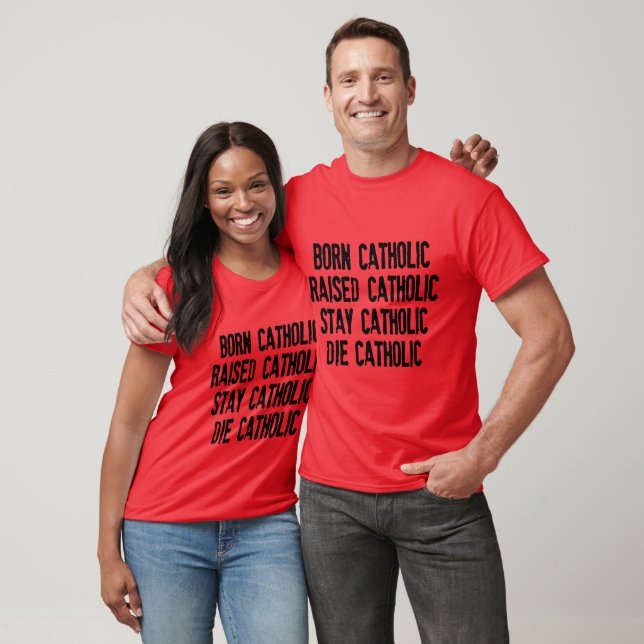 Geboren katholisch, aufgewachsen katholisch... T-S T-Shirt (Unisex)
