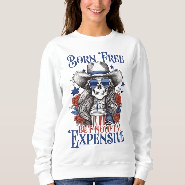 Geboren kostenlos aber jetzt bin ich teuer 4. Juli Sweatshirt (Vorderseite)