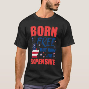 Geboren kostenlos aber jetzt bin ich teuer 4. Juli T-Shirt
