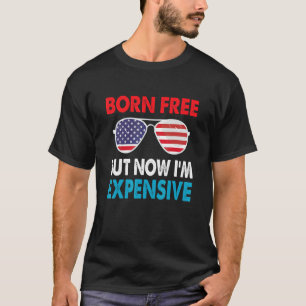 Geboren kostenlos aber jetzt bin ich teuer 4. Juli T-Shirt
