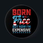 Geboren kostenlos aber jetzt bin ich teuer lustig  button<br><div class="desc">Geboren kostenlos aber jetzt bin ich teuer lustig 4. Juli</div>