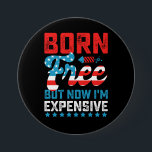 Geboren kostenlos aber jetzt bin ich teuer lustig  button<br><div class="desc">Geboren kostenlos aber jetzt bin ich teuer lustig 4. Juli</div>