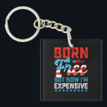 Geboren kostenlos aber jetzt bin ich teuer lustig  schlüsselanhänger<br><div class="desc">Geboren kostenlos aber jetzt bin ich teuer lustig 4. Juli</div>