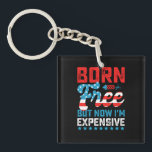 Geboren kostenlos aber jetzt bin ich teuer lustig  schlüsselanhänger<br><div class="desc">Geboren kostenlos aber jetzt bin ich teuer lustig 4. Juli</div>