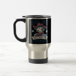 Geboren kostenlos aber jetzt bin ich teure Cowgirl Reisebecher