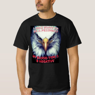 Geboren, Pessimist zu sein, Bluttyp B negativ T-Shirt