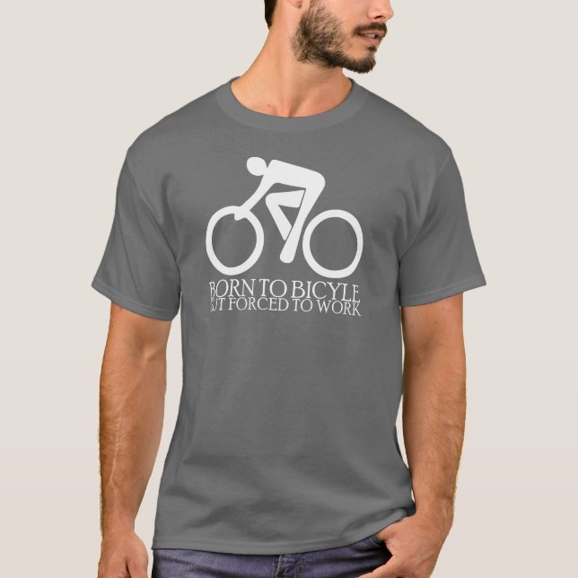 Geboren radzufahren - aber - gezwungen, um zu T-Shirt (Vorderseite)