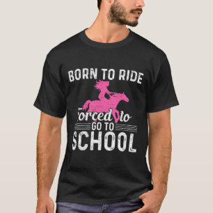 Geboren Reitpferd Gezwungen Zur Schule Spaß Faß T-Shirt