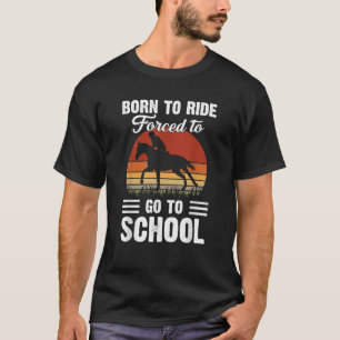 Geboren Reitpferd Musste Zur Schule Lustig T-Shirt
