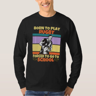 Geboren, Rugby zu spielen, gezwungen, zur Schule z T-Shirt