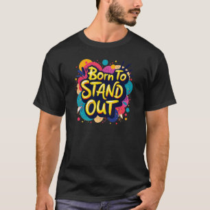 Geboren, sich zu behaupten - Ihre Einzigartigkeit T-Shirt