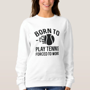 Geboren Tennis spielen zu müssen Sweatshirt