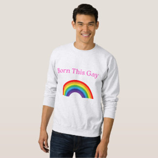 "Geboren This Gay" Sweatshirt - laut, stolz und ge