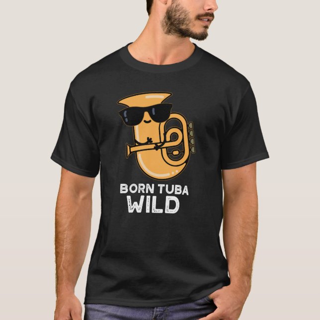 Geboren Tuba Wild Funny Music Pub Dark BG T-Shirt (Vorderseite)