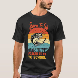 Geboren um angeln zu gehen, gezwungen zur Schule z T-Shirt