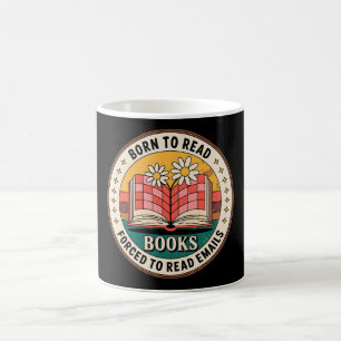 Geboren, um Bücher zu lesen, gezwungen, E-Mails zu Kaffeetasse