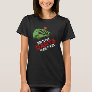 Geboren, um Darts zu spielen, die gezwungen sind, T-Shirt