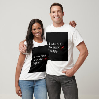 Geboren, um dich glücklich zu machen T-Shirt