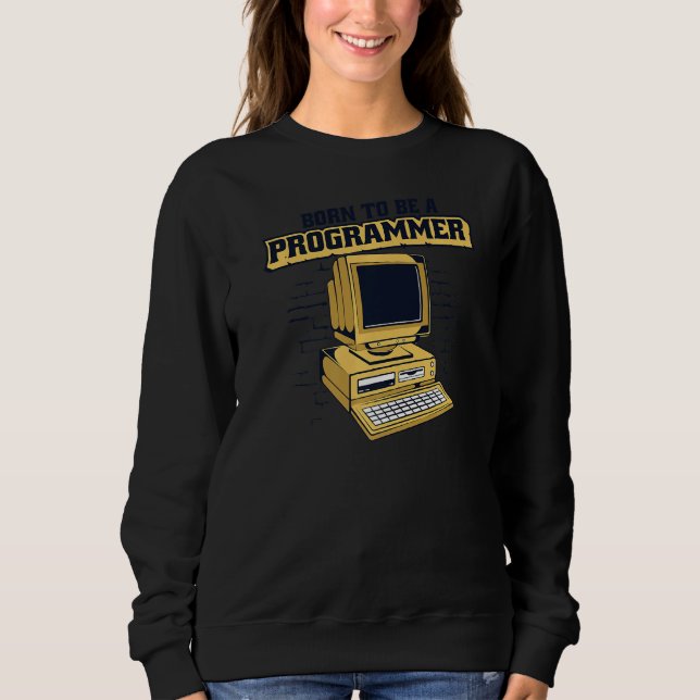 Geboren um ein Programmierer Coder Ingenieur Softw Sweatshirt (Vorderseite)