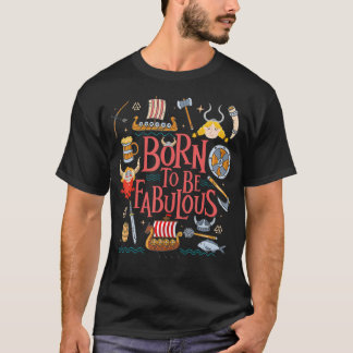 Geboren um Fabelhaft zu sein - Wikinger Krieger No T-Shirt