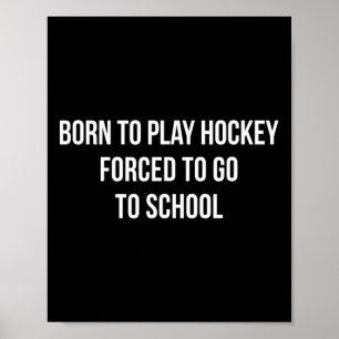 Geboren, um Hockey zu spielen - Gezwungen, zur Sch Poster