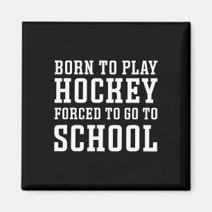 Geboren, um Hockey zu spielen, gezwungen, zur Schu Magnet