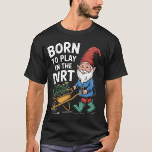 Geboren, um im Dreck zu spielen Für lustigen Garte T-Shirt