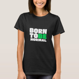 Geboren um normal zu sein T-Shirt