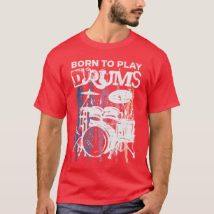 Geboren, um Schlagzeug zu spielen, Schlagzeug Rock T-Shirt