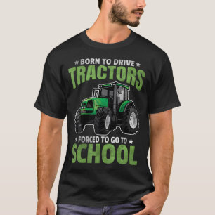Geboren um Traktoren zu fahren, gezwungen zur Schu T-Shirt