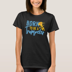 Geboren, um Trompeter zu sein T-Shirt