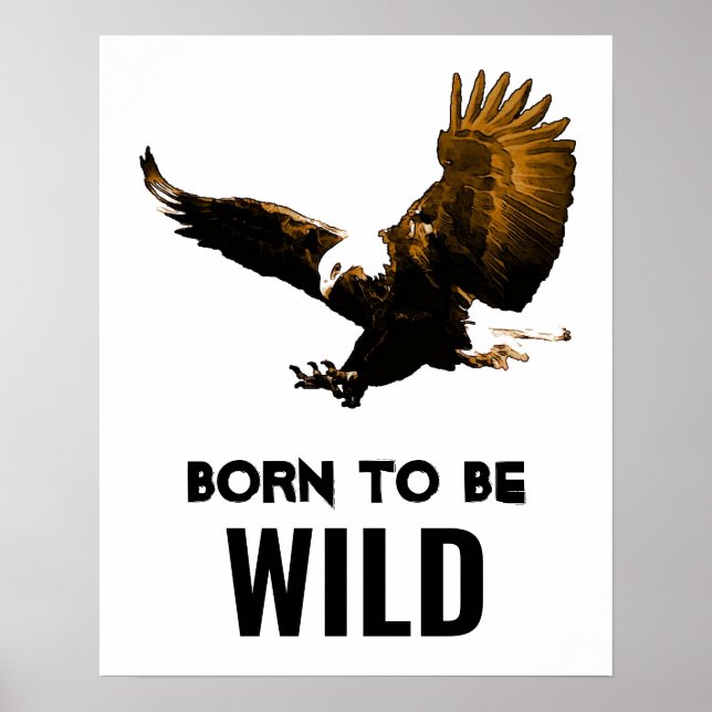 Geboren, um wild Bald Adler Motivierend Kunstwerke Poster (Vorne)