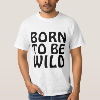 GEBOREN UM WILD ZU SEIN Lustig T-Shirt