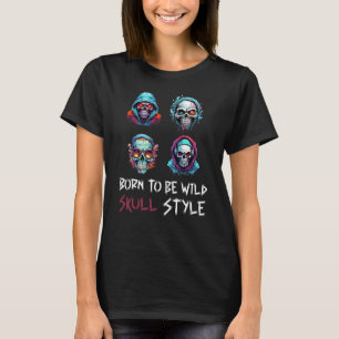 Geboren um Wild zu sein, Totenkopf Stil T-Shirt