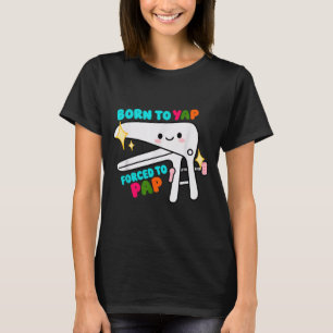 Geboren, um Yap zu machen, gezwungen zum Pap-Specu T-Shirt